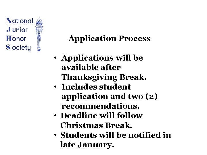 Application Process • Applications will be available after Thanksgiving Break. • Includes student application