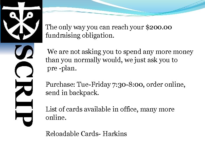 The only way you can reach your $200. 00 fundraising obligation. SCRIP We are
