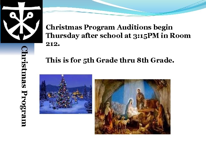 Christmas Program Auditions begin Thursday after school at 3: 15 PM in Room 212.