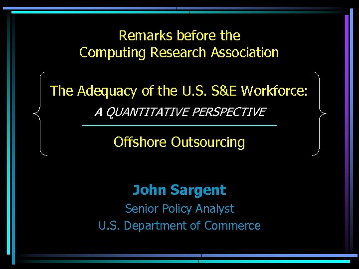 Remarks before the Computing Research Association The Adequacy of the U. S. S&E Workforce: