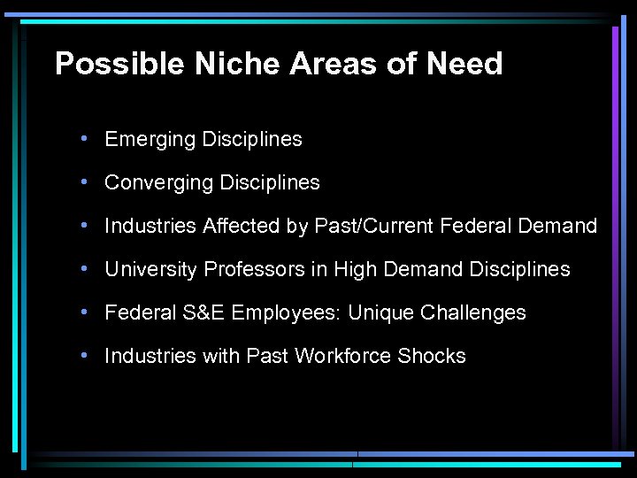 Possible Niche Areas of Need • Emerging Disciplines • Converging Disciplines • Industries Affected