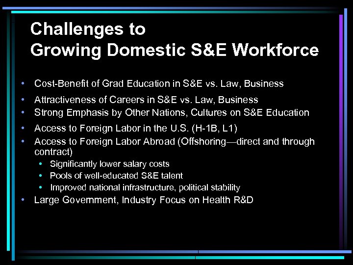 Challenges to Growing Domestic S&E Workforce • Cost-Benefit of Grad Education in S&E vs.
