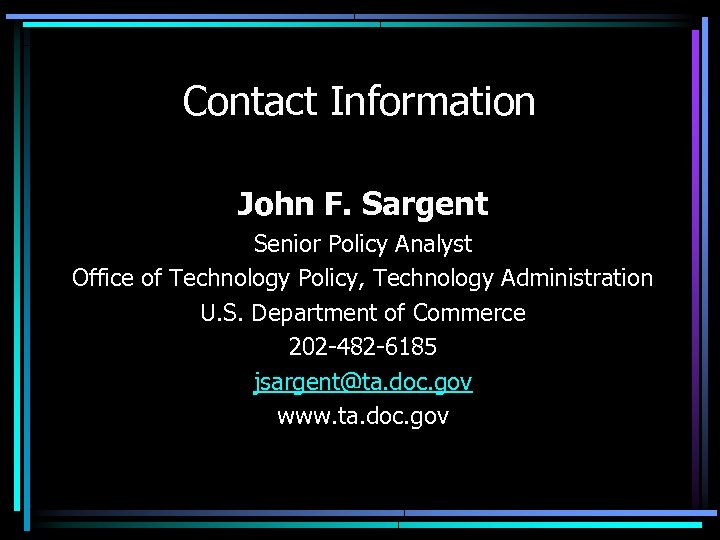 Contact Information John F. Sargent Senior Policy Analyst Office of Technology Policy, Technology Administration