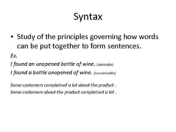 Syntax • Study of the principles governing how words can be put together to