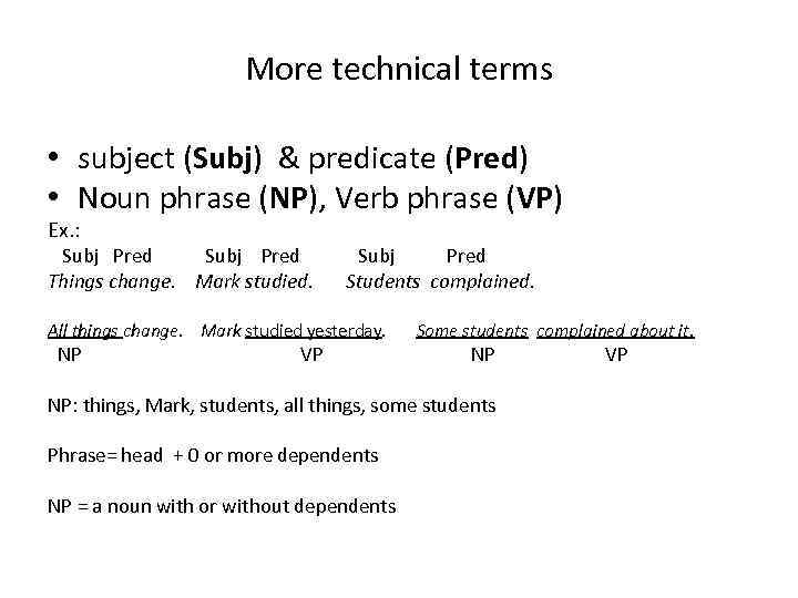 More technical terms • subject (Subj) & predicate (Pred) • Noun phrase (NP), Verb