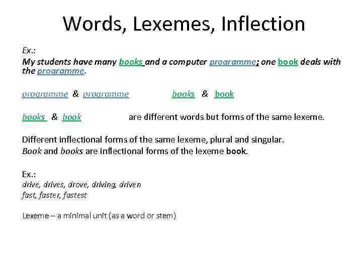 Words, Lexemes, Inflection Ex. : My students have many books and a computer programme;