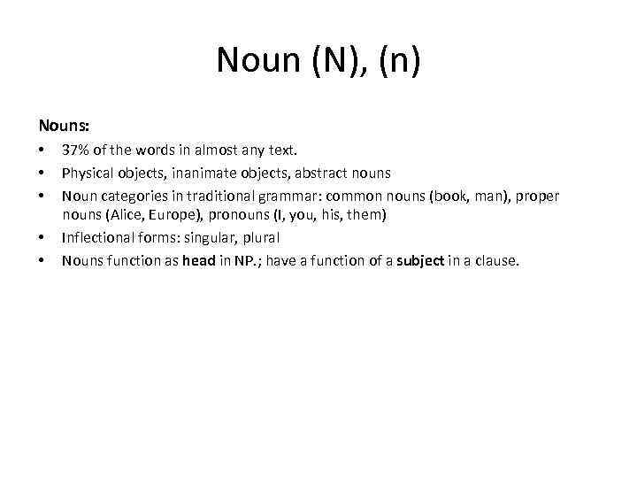 Noun (N), (n) Nouns: • • • 37% of the words in almost any