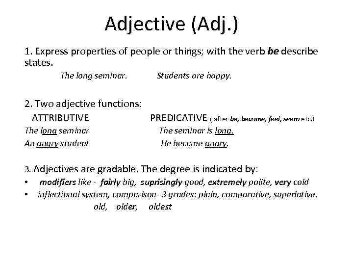 Adjective (Adj. ) 1. Express properties of people or things; with the verb be