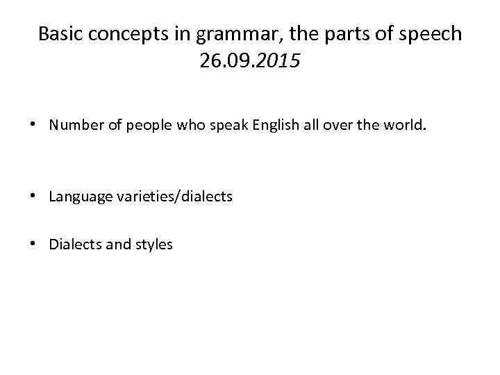 Basic concepts in grammar, the parts of speech 26. 09. 2015 • Number of