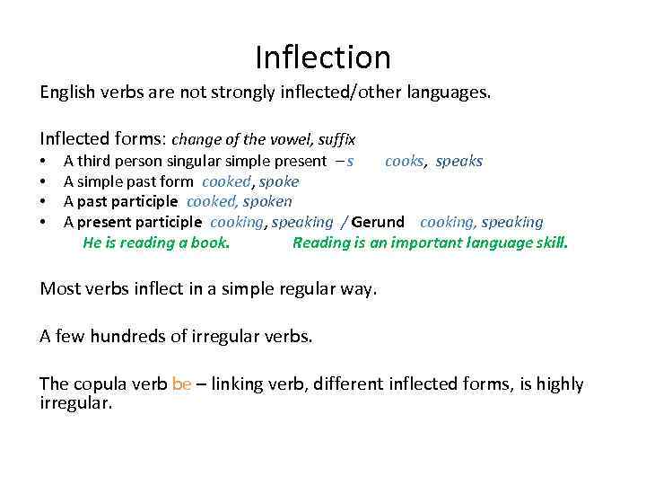 Inflection English verbs are not strongly inflected/other languages. Inflected forms: change of the vowel,