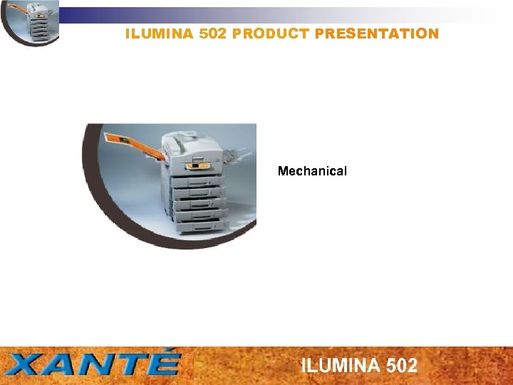 ILUMINA 502 PRODUCT PRESENTATION Mechanical 