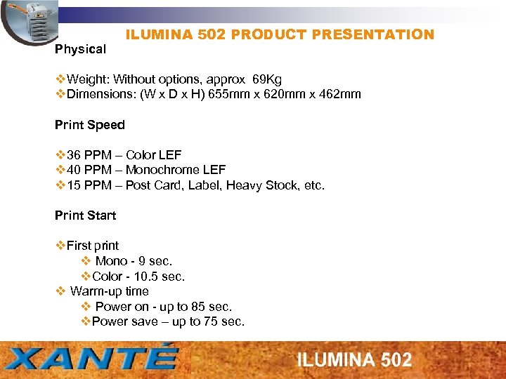 Physical ILUMINA 502 PRODUCT PRESENTATION v. Weight: Without options, approx 69 Kg v. Dimensions: