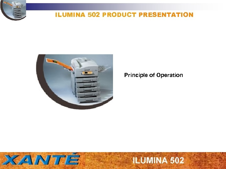 ILUMINA 502 PRODUCT PRESENTATION Principle of Operation 