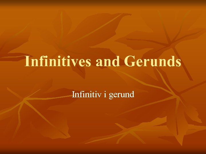 Infinitives and Gerunds Infinitiv i gerund 