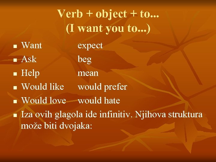 Verb + object + to. . . (I want you to. . . )