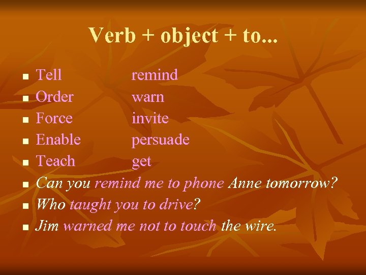 Verb + object + to. . . n n n n Tell remind Order