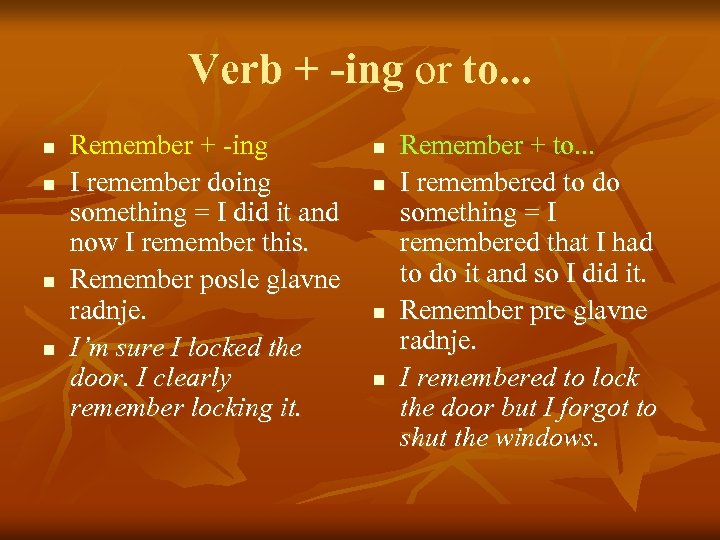 Verb + -ing or to. . . n n Remember + -ing I remember