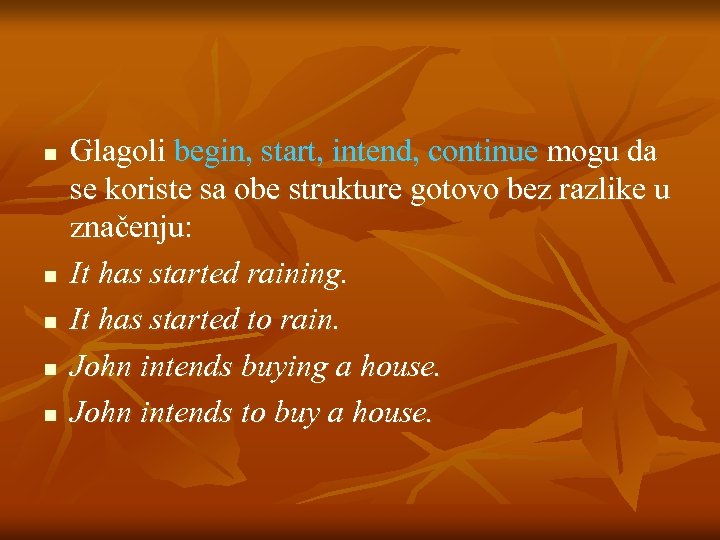 n n n Glagoli begin, start, intend, continue mogu da se koriste sa obe