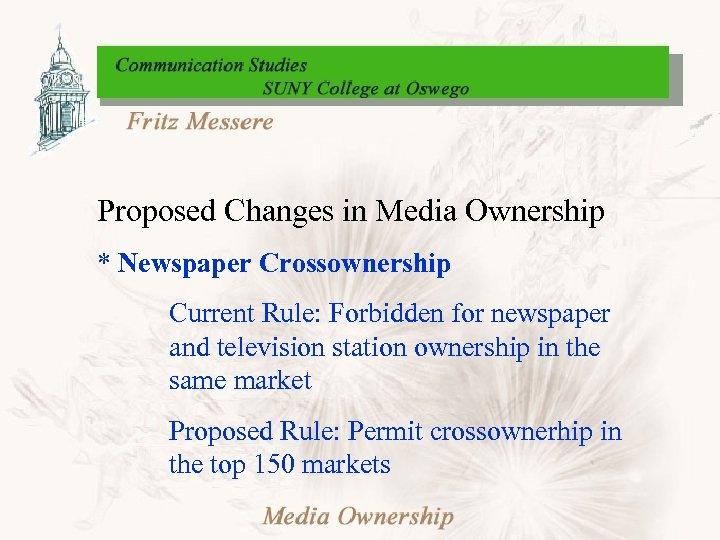 Proposed Changes in Media Ownership * Newspaper Crossownership Current Rule: Forbidden for newspaper and