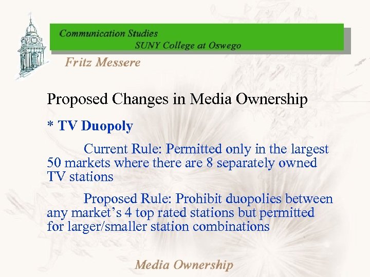 Proposed Changes in Media Ownership * TV Duopoly Current Rule: Permitted only in the