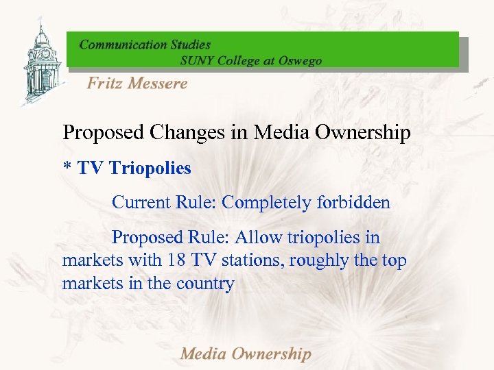 Proposed Changes in Media Ownership * TV Triopolies Current Rule: Completely forbidden Proposed Rule: