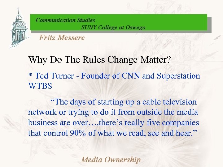 Why Do The Rules Change Matter? * Ted Turner - Founder of CNN and