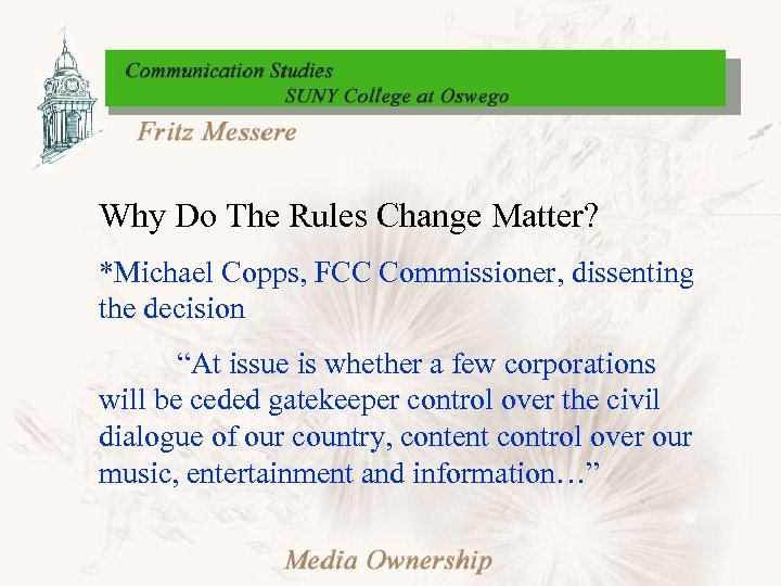 Why Do The Rules Change Matter? *Michael Copps, FCC Commissioner, dissenting the decision “At