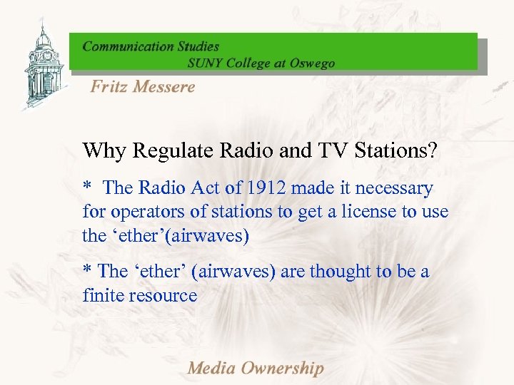 Why Regulate Radio and TV Stations? * The Radio Act of 1912 made it