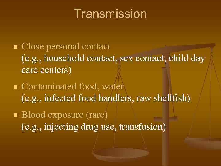 Transmission n Close personal contact (e. g. , household contact, sex contact, child day
