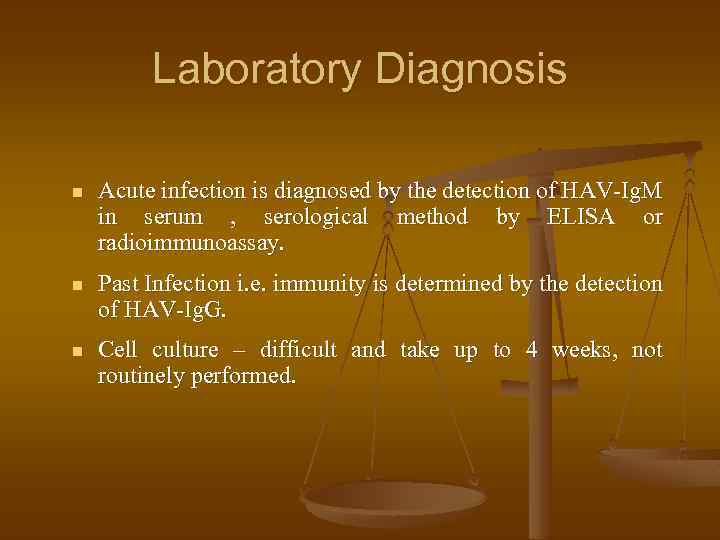 Laboratory Diagnosis n Acute infection is diagnosed by the detection of HAV-Ig. M in