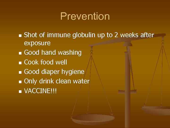 Prevention Shot of immune globulin up to 2 weeks after exposure n Good hand