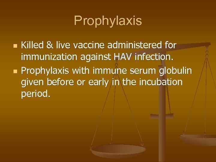 Prophylaxis n n Killed & live vaccine administered for immunization against HAV infection. Prophylaxis