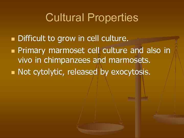 Cultural Properties n n n Difficult to grow in cell culture. Primary marmoset cell