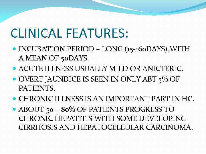 CLINICAL FEATURES: INCUBATION PERIOD – LONG (15 -160 DAYS), WITH A MEAN OF 50