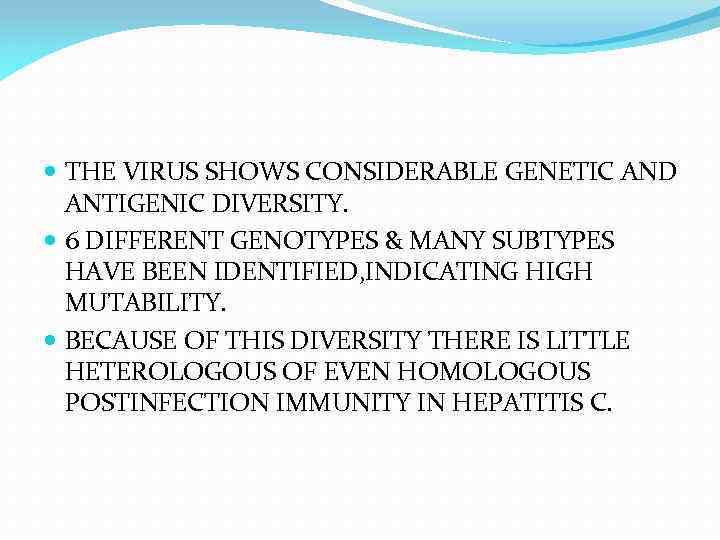  THE VIRUS SHOWS CONSIDERABLE GENETIC AND ANTIGENIC DIVERSITY. 6 DIFFERENT GENOTYPES & MANY