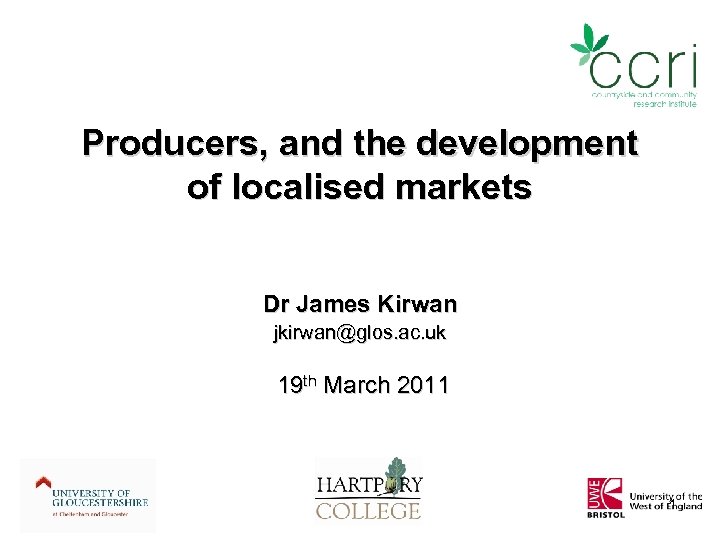 Producers, and the development of localised markets Dr James Kirwan jkirwan@glos. ac. uk 19
