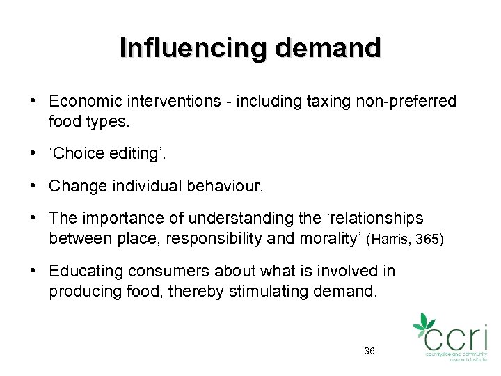 Influencing demand • Economic interventions - including taxing non-preferred food types. • ‘Choice editing’.