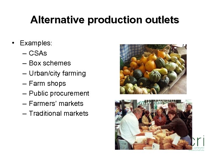 Alternative production outlets • Examples: – CSAs – Box schemes – Urban/city farming –