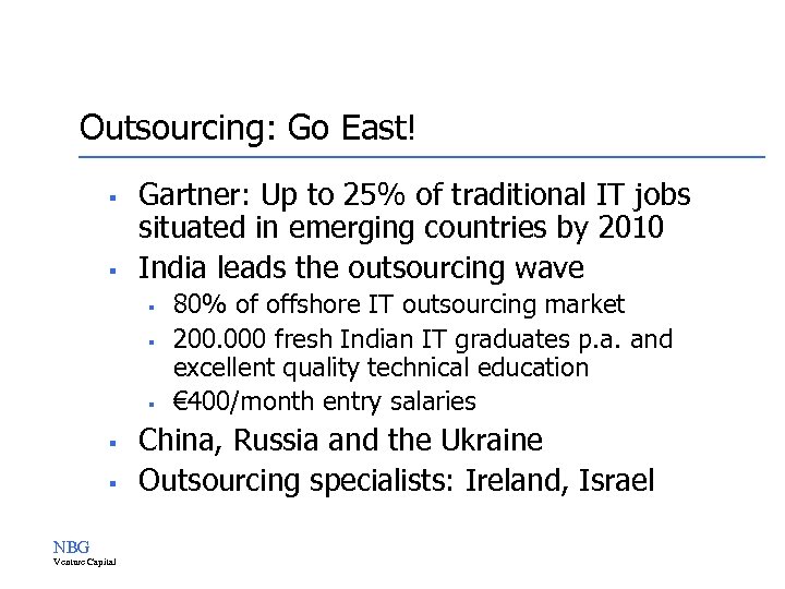 Outsourcing: Go East! § § Gartner: Up to 25% of traditional IT jobs situated