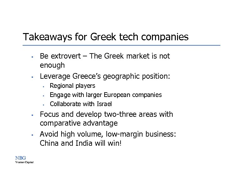Takeaways for Greek tech companies § § Be extrovert – The Greek market is