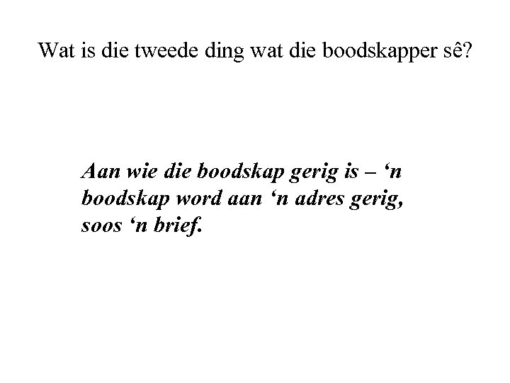 Wat is die tweede ding wat die boodskapper sê? Aan wie die boodskap gerig