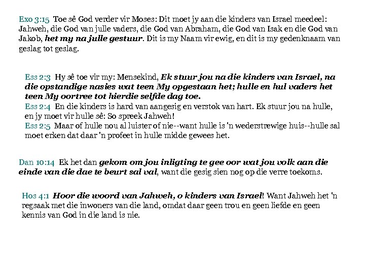 Exo 3: 15 Toe sê God verder vir Moses: Dit moet jy aan die