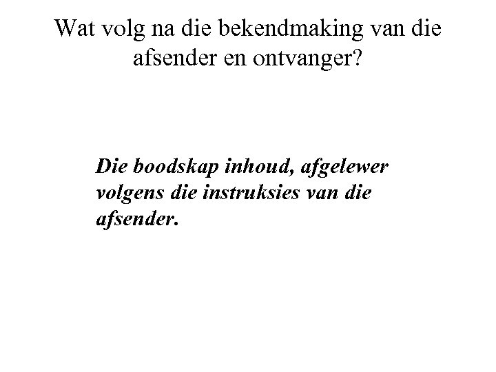 Wat volg na die bekendmaking van die afsender en ontvanger? Die boodskap inhoud, afgelewer