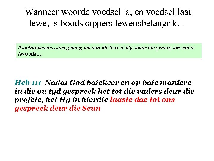 Wanneer woorde voedsel is, en voedsel laat lewe, is boodskappers lewensbelangrik… Noodrantsoene…. net genoeg