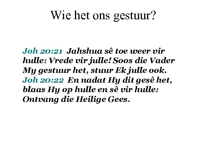 Wie het ons gestuur? Joh 20: 21 Jahshua sê toe weer vir hulle: Vrede