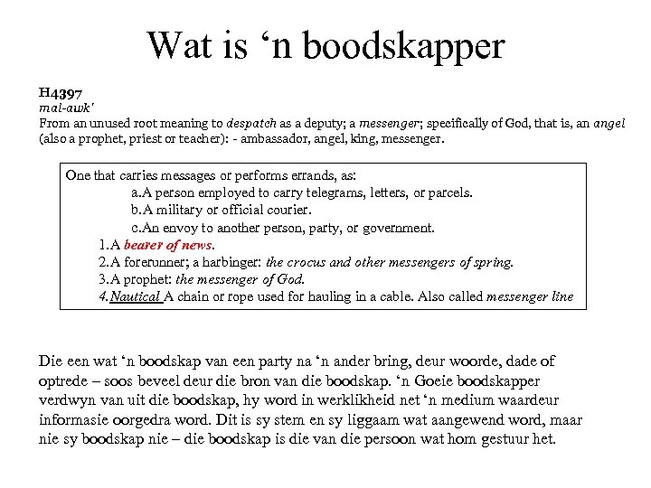 Wat is ‘n boodskapper H 4397 mal-awk' From an unused root meaning to despatch
