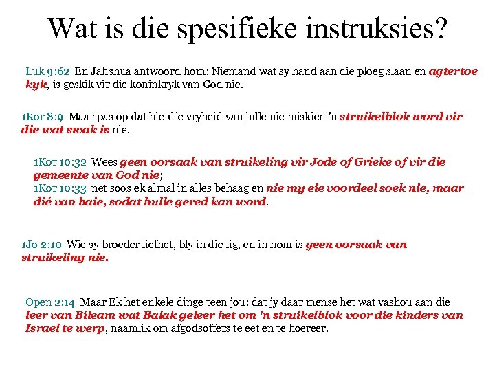 Wat is die spesifieke instruksies? Luk 9: 62 En Jahshua antwoord hom: Niemand wat
