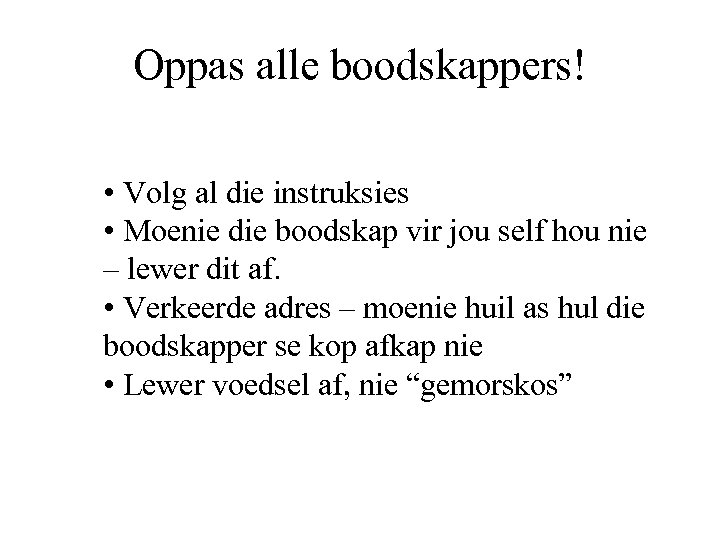 Oppas alle boodskappers! • Volg al die instruksies • Moenie die boodskap vir jou