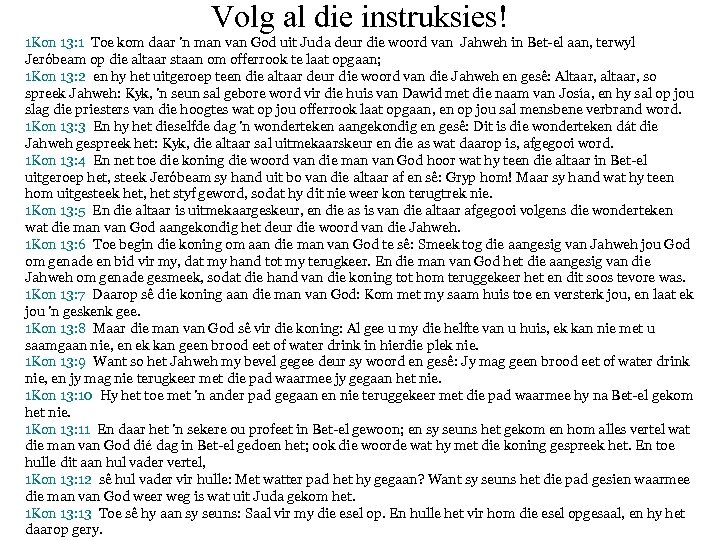 Volg al die instruksies! 1 Kon 13: 1 Toe kom daar 'n man van