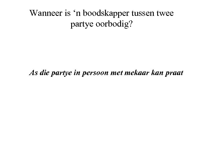 Wanneer is ‘n boodskapper tussen twee partye oorbodig? As die partye in persoon met